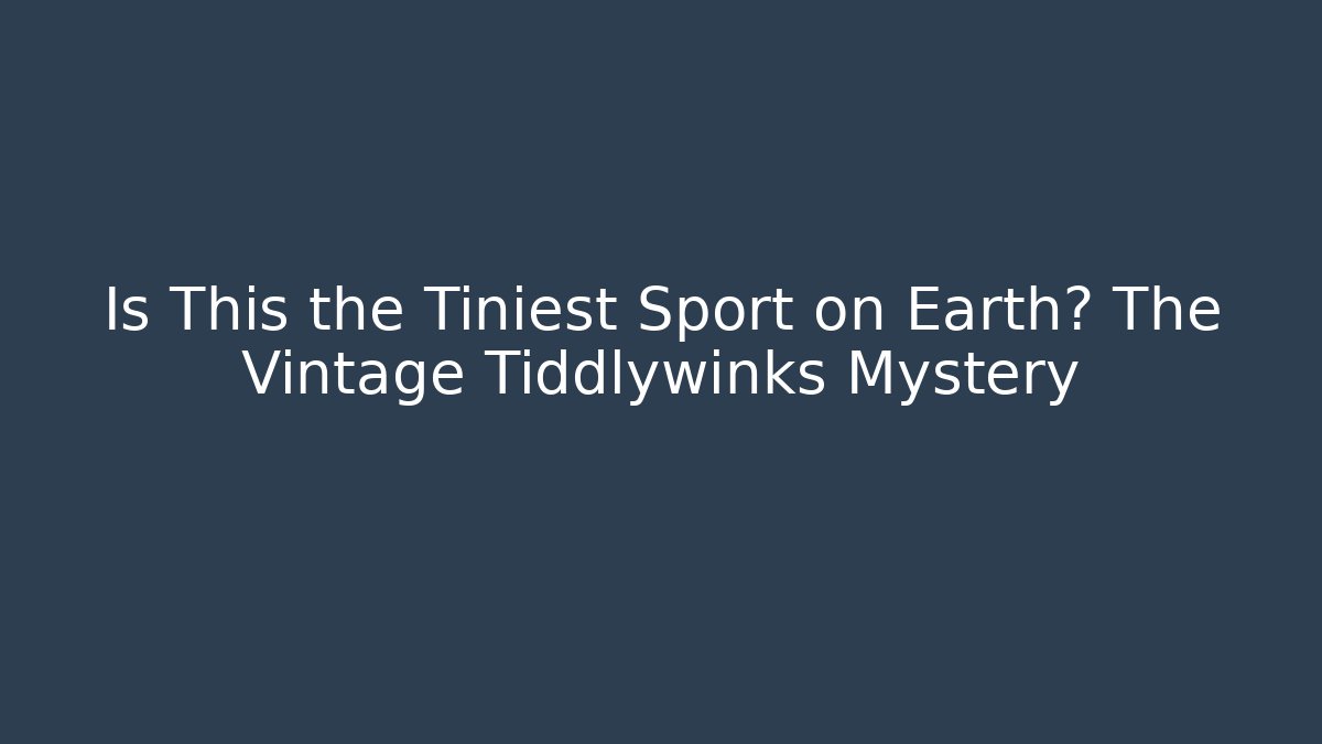 Is This the Tiniest Sport on Earth? The Vintage Tiddlywinks Mystery - Boomer Naturals