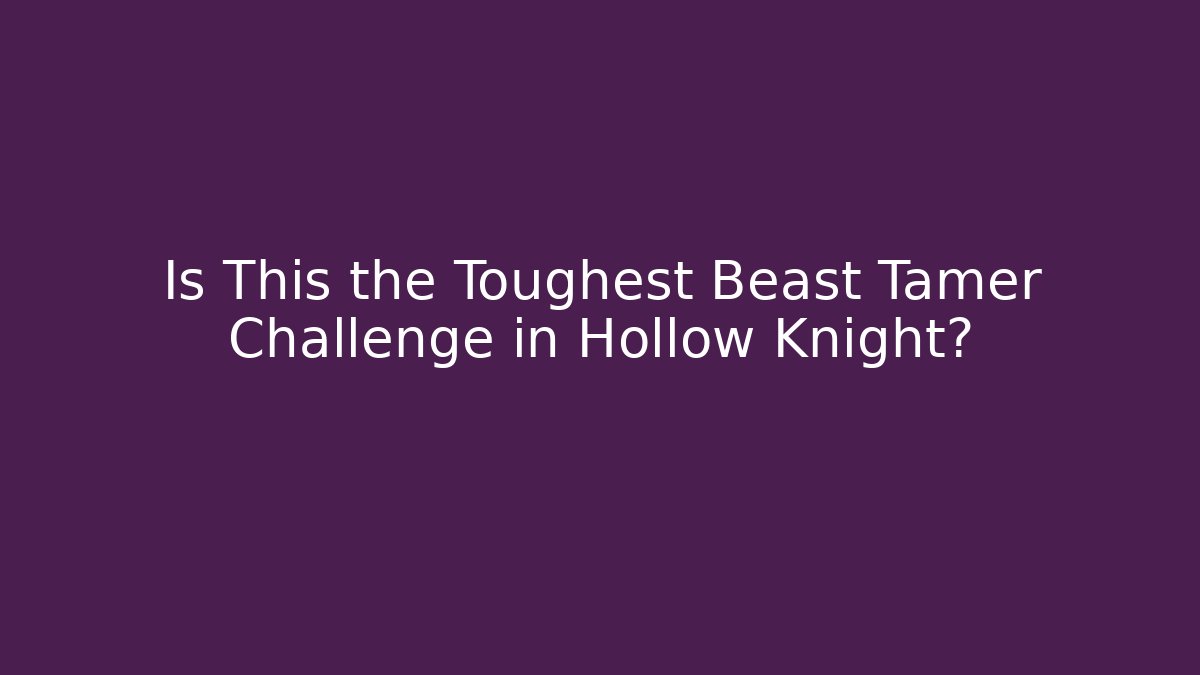 Is This the Toughest Beast Tamer Challenge in Hollow Knight?