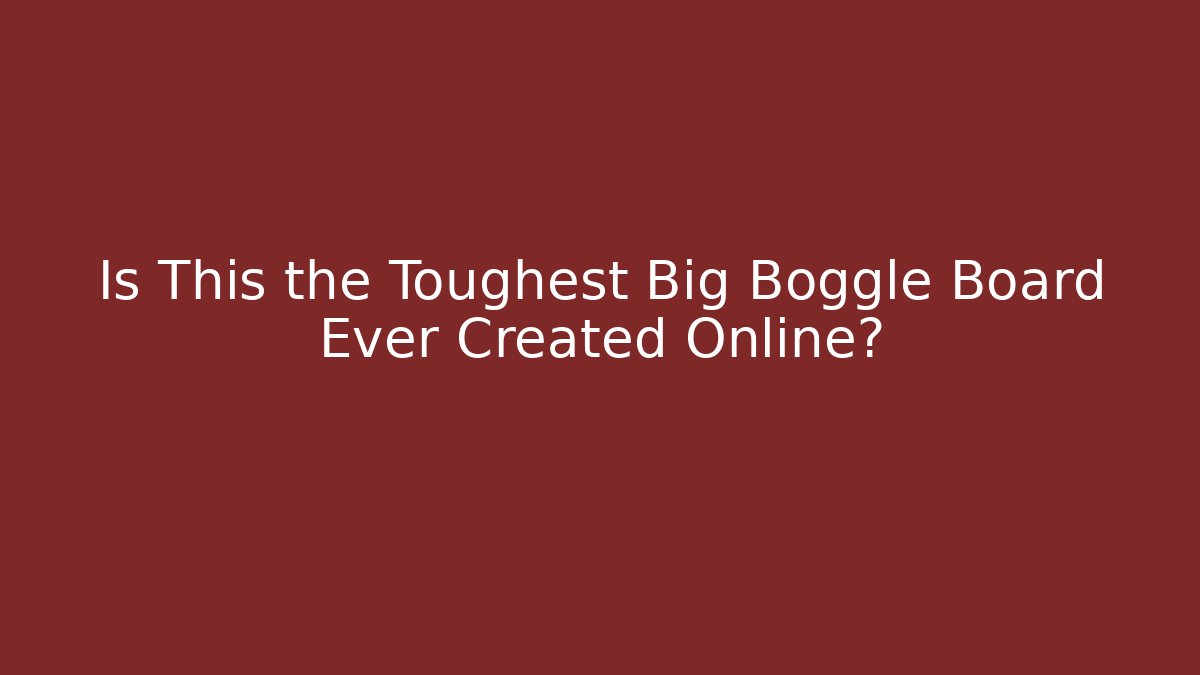 Is This the Toughest Big Boggle Board Ever Created Online?