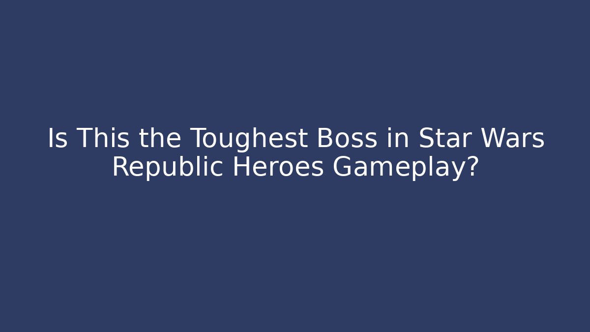 Is This the Toughest Boss in Star Wars Republic Heroes Gameplay?