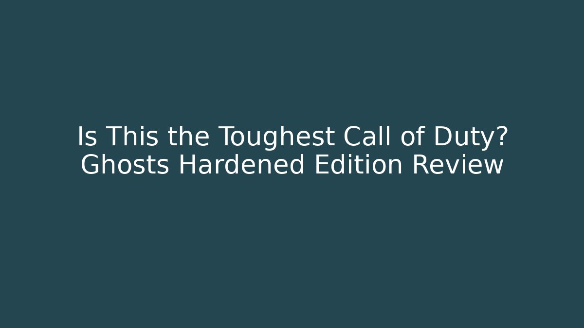 Is This the Toughest Call of Duty? Ghosts Hardened Edition Review