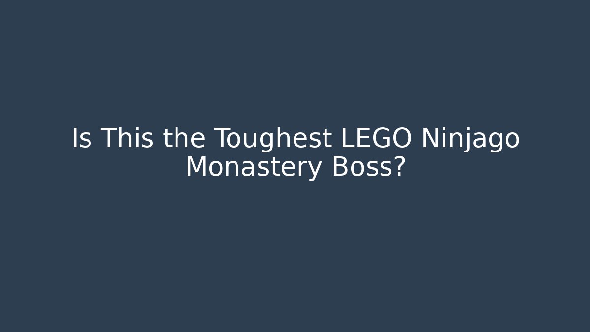 Is This the Toughest LEGO Ninjago Monastery Boss?