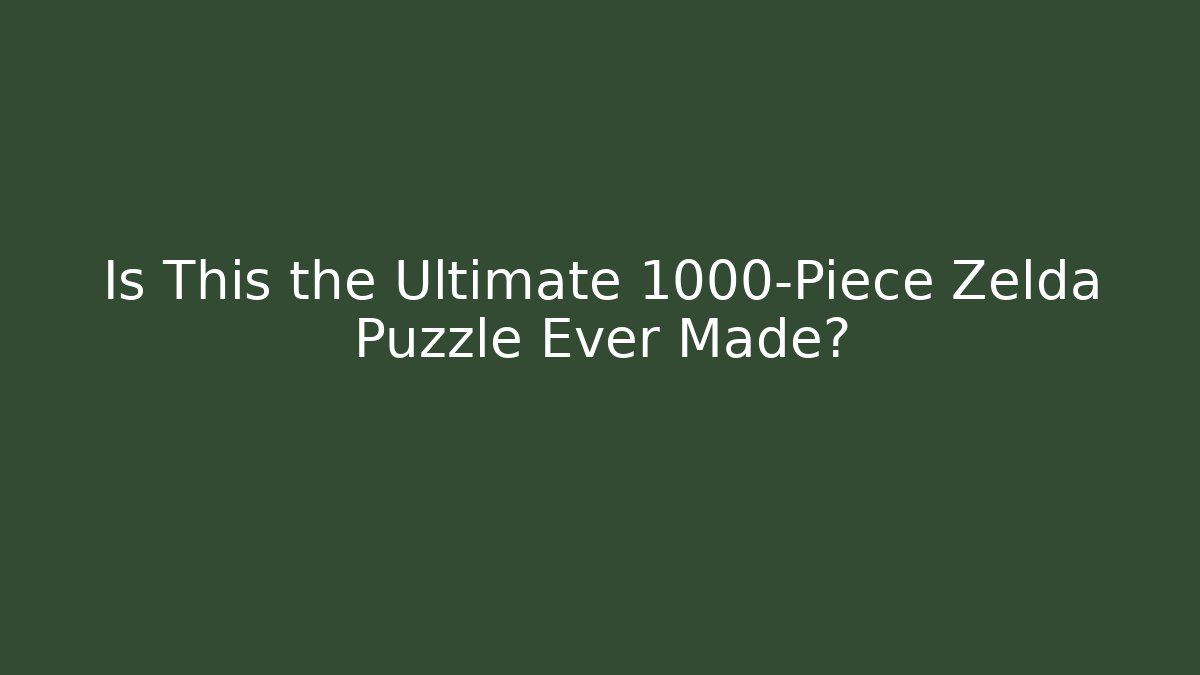Is This the Ultimate 1000-Piece Zelda Puzzle Ever Made? - Boomer Naturals