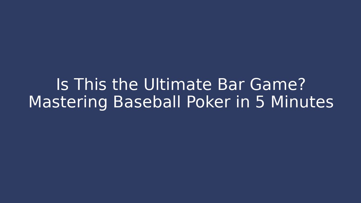 Is This the Ultimate Bar Game? Mastering Baseball Poker in 5 Minutes