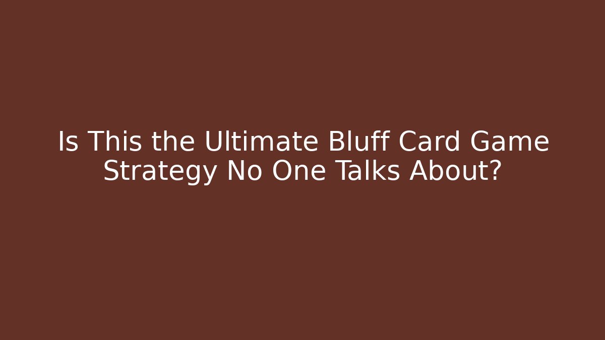 Is This the Ultimate Bluff Card Game Strategy No One Talks About?