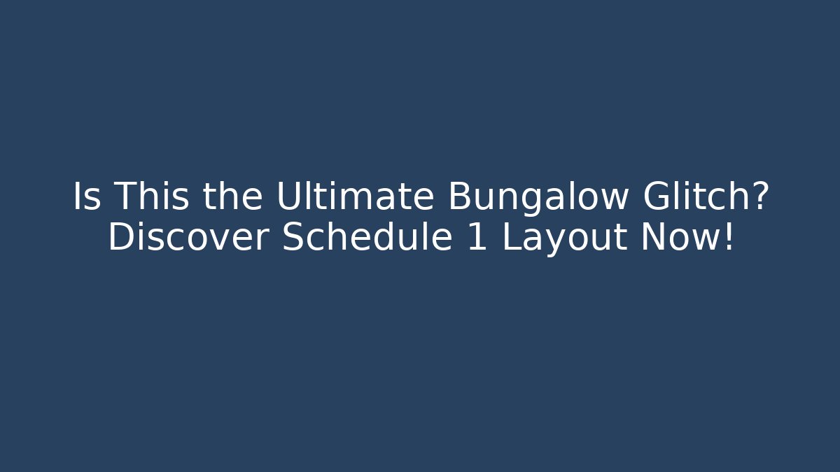 Is This the Ultimate Bungalow Glitch? Discover Schedule 1 Layout Now! - Boomer Naturals