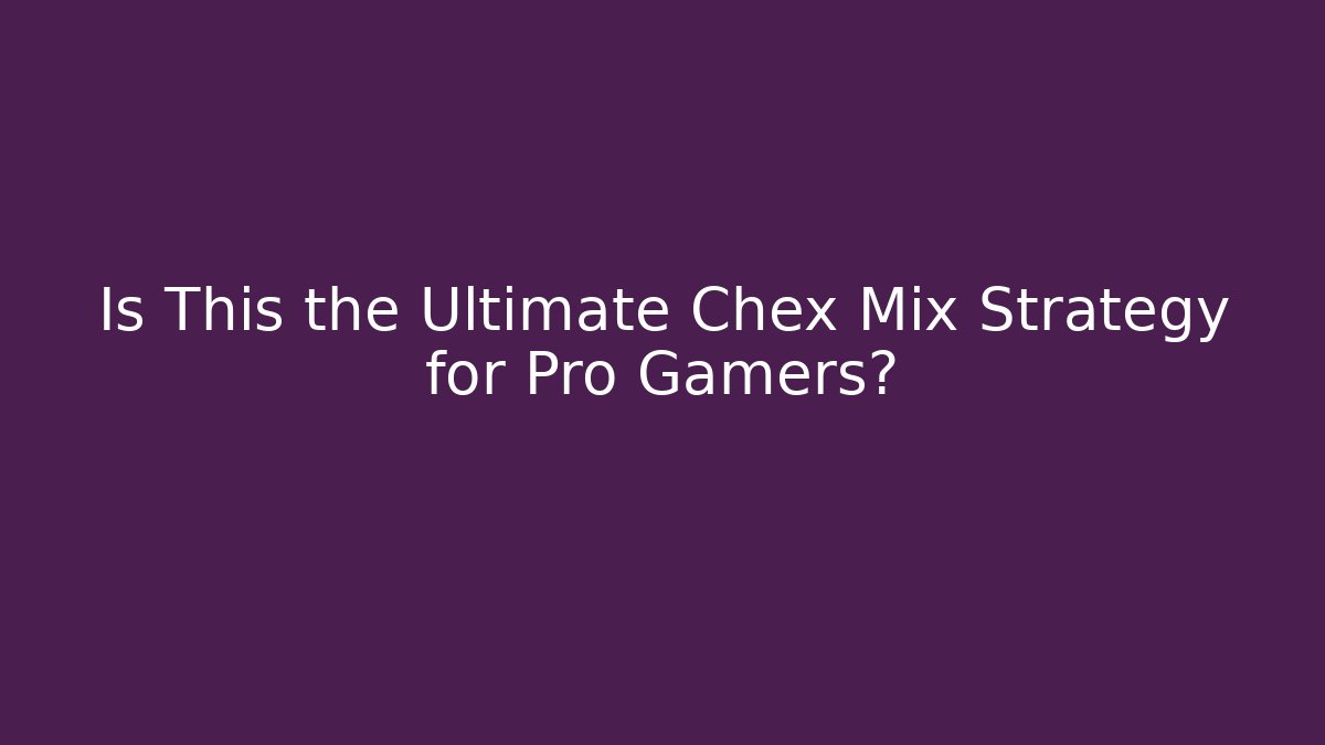 Is This the Ultimate Chex Mix Strategy for Pro Gamers?