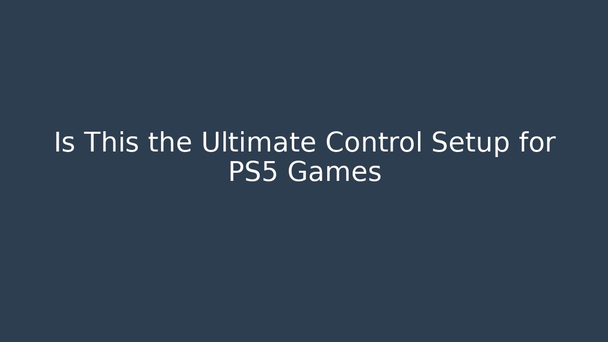 Is This the Ultimate Control Setup for PS5 Games