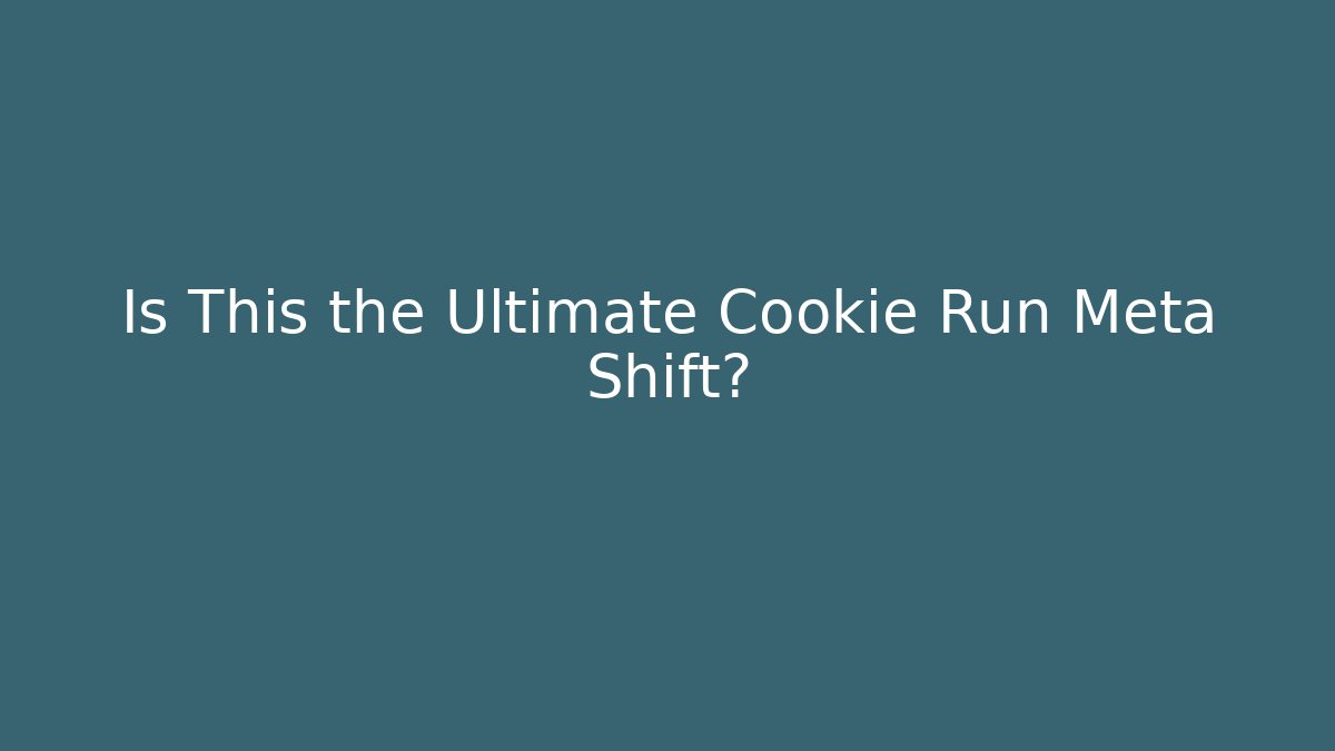 Is This the Ultimate Cookie Run Meta Shift?