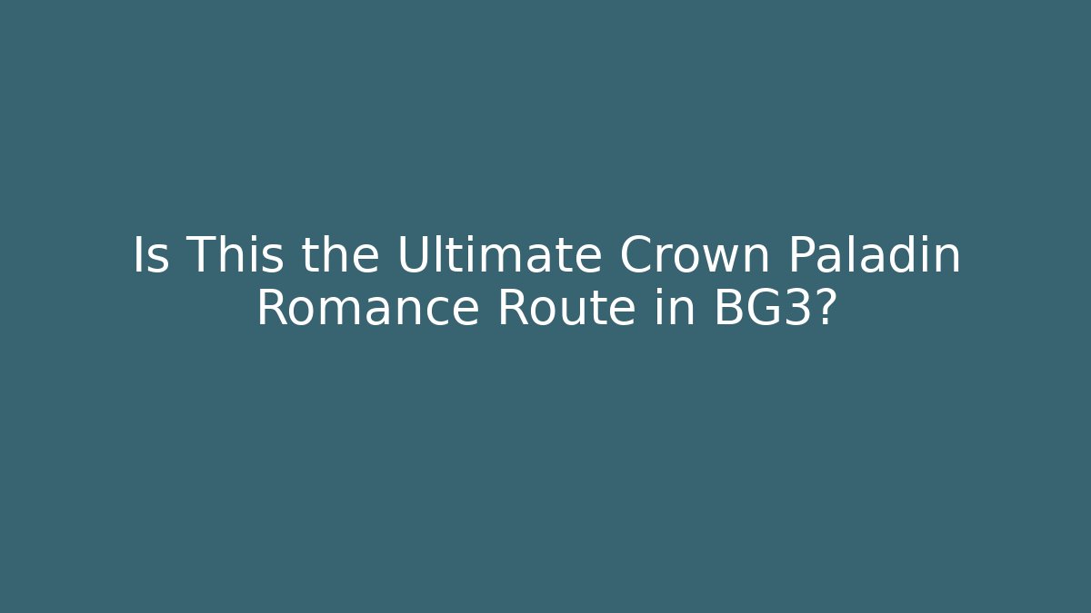 Is This the Ultimate Crown Paladin Romance Route in BG3? - Boomer Naturals