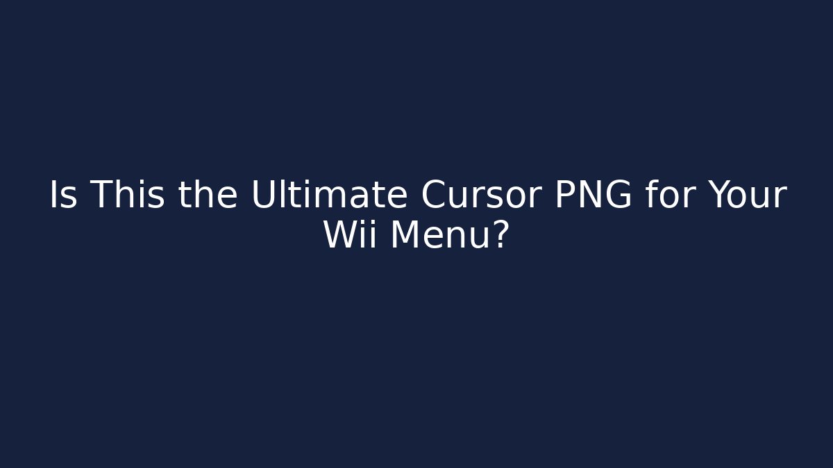 Is This the Ultimate Cursor PNG for Your Wii Menu?