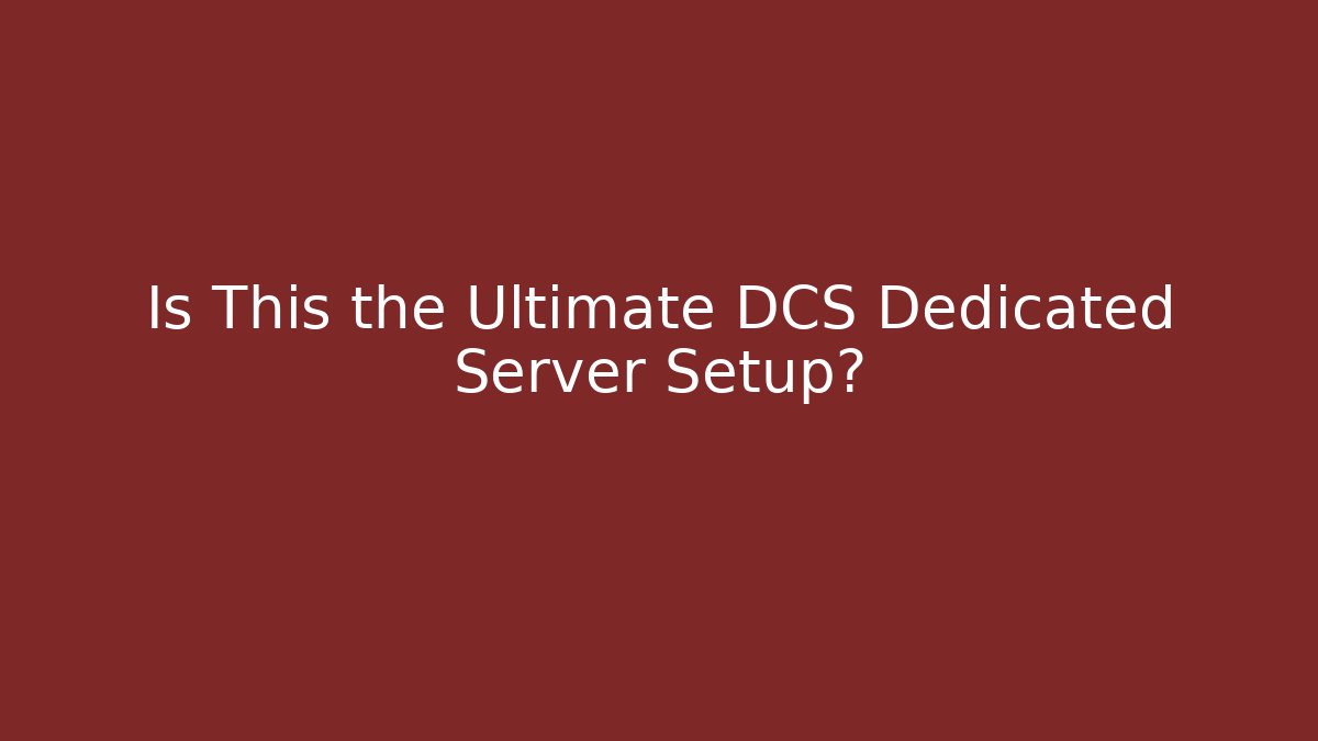 Is This the Ultimate DCS Dedicated Server Setup? - Boomer Naturals