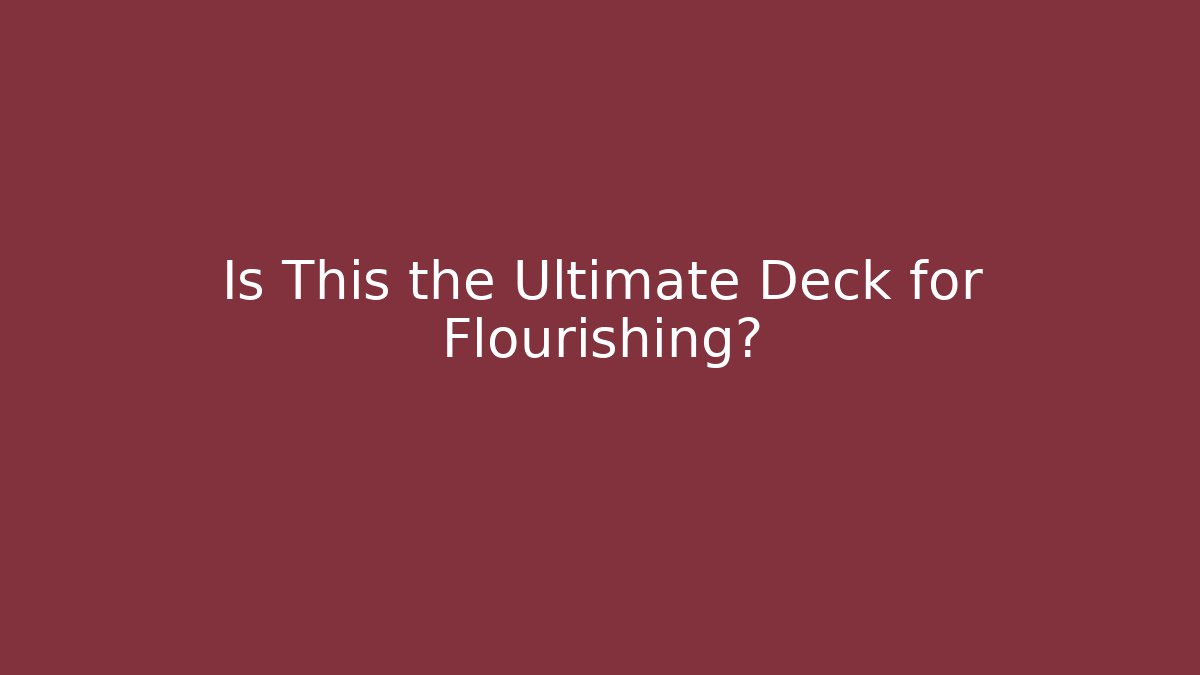 Is This the Ultimate Deck for Flourishing? - Boomer Naturals