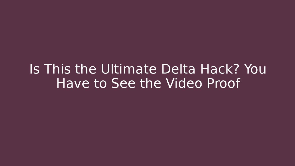 Is This the Ultimate Delta Hack? You Have to See the Video Proof - Boomer Naturals