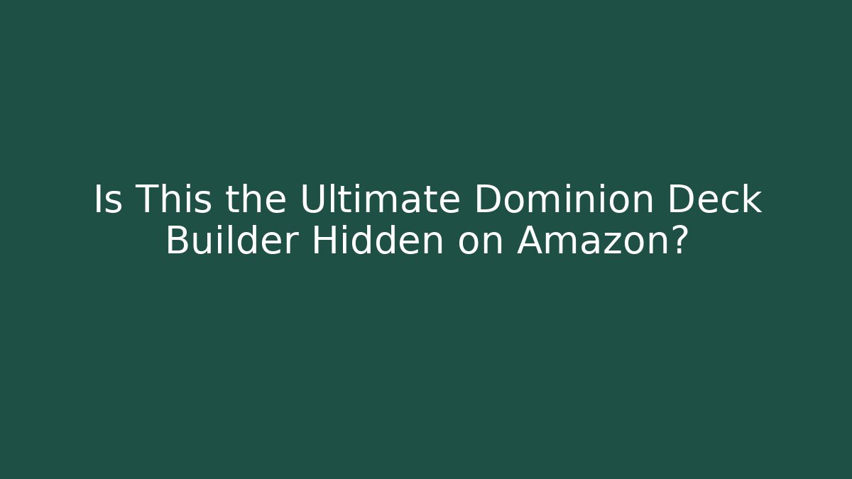 Is This the Ultimate Dominion Deck Builder Hidden on Amazon?