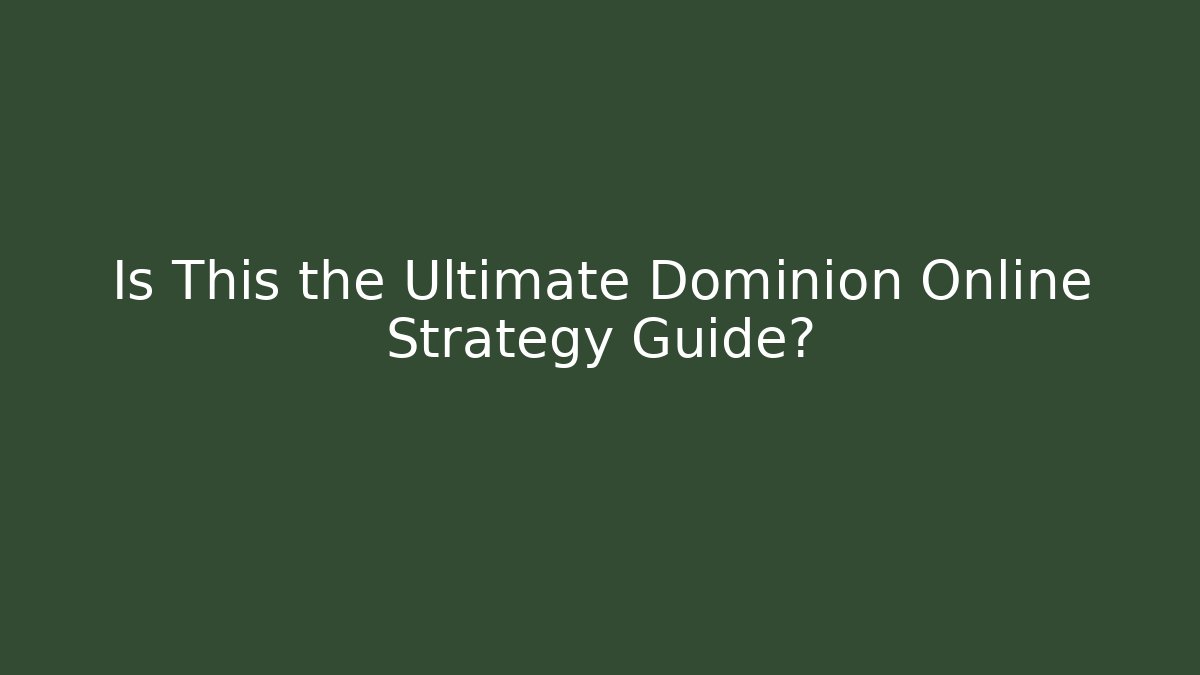 Is This the Ultimate Dominion Online Strategy Guide?