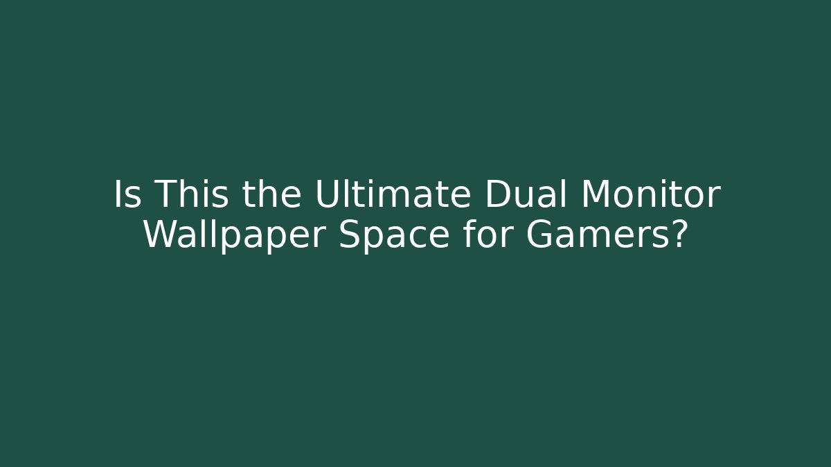 Is This the Ultimate Dual Monitor Wallpaper Space for Gamers?