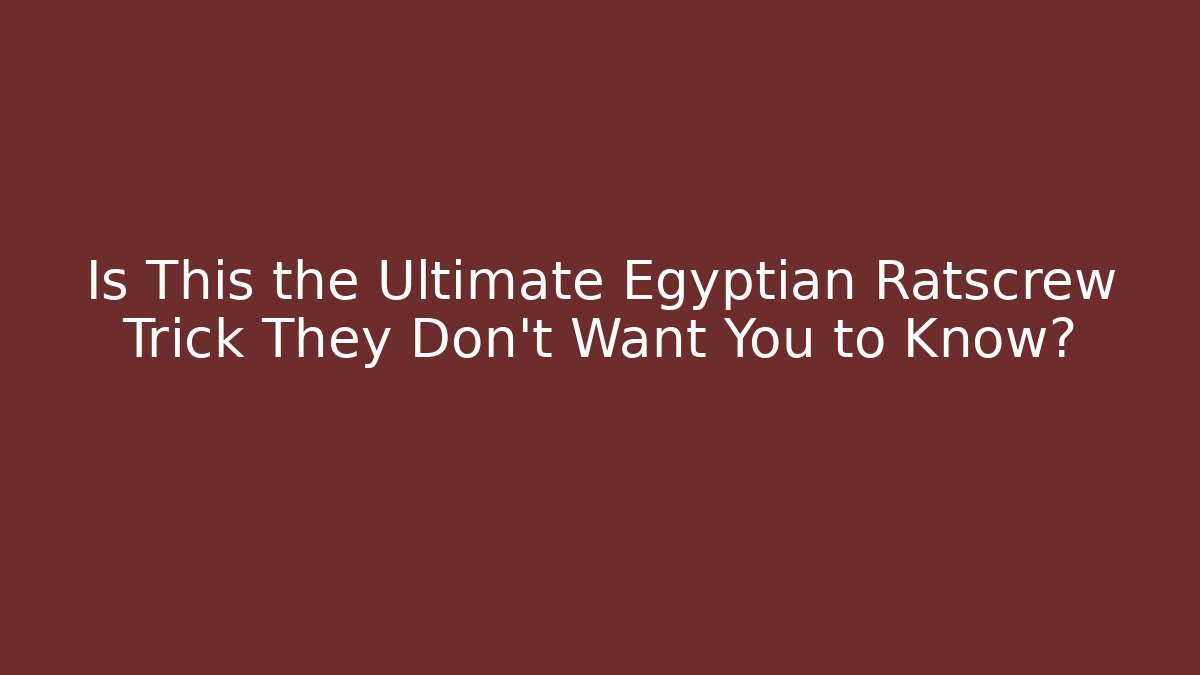 Is This the Ultimate Egyptian Ratscrew Trick They Don't Want You to Know?