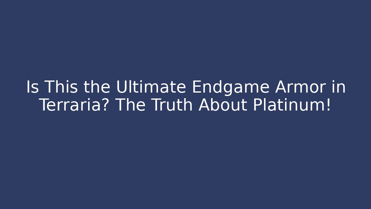 Is This the Ultimate Endgame Armor in Terraria? The Truth About Platinum!