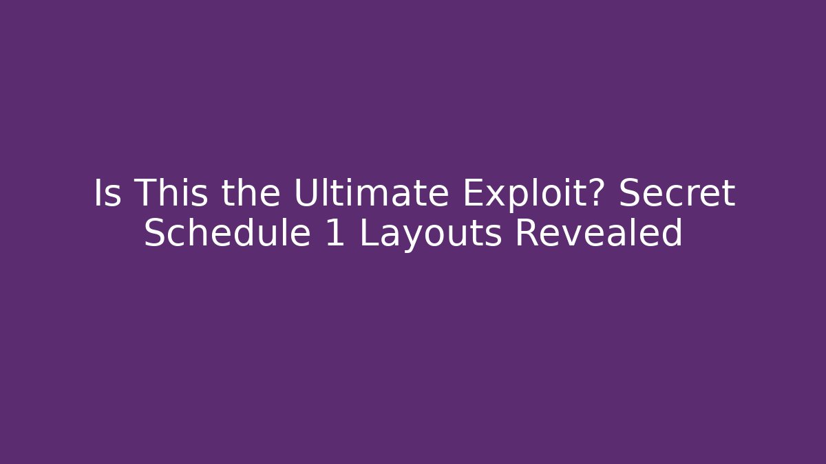 Is This the Ultimate Exploit? Secret Schedule 1 Layouts Revealed