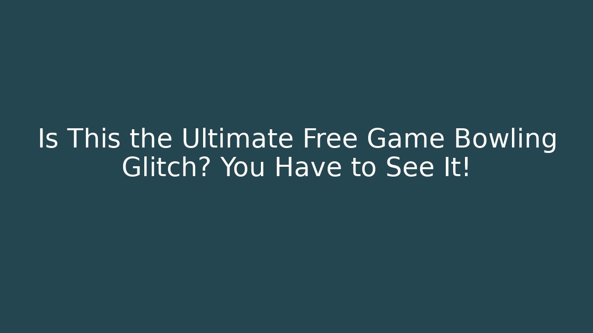 Is This the Ultimate Free Game Bowling Glitch? You Have to See It!