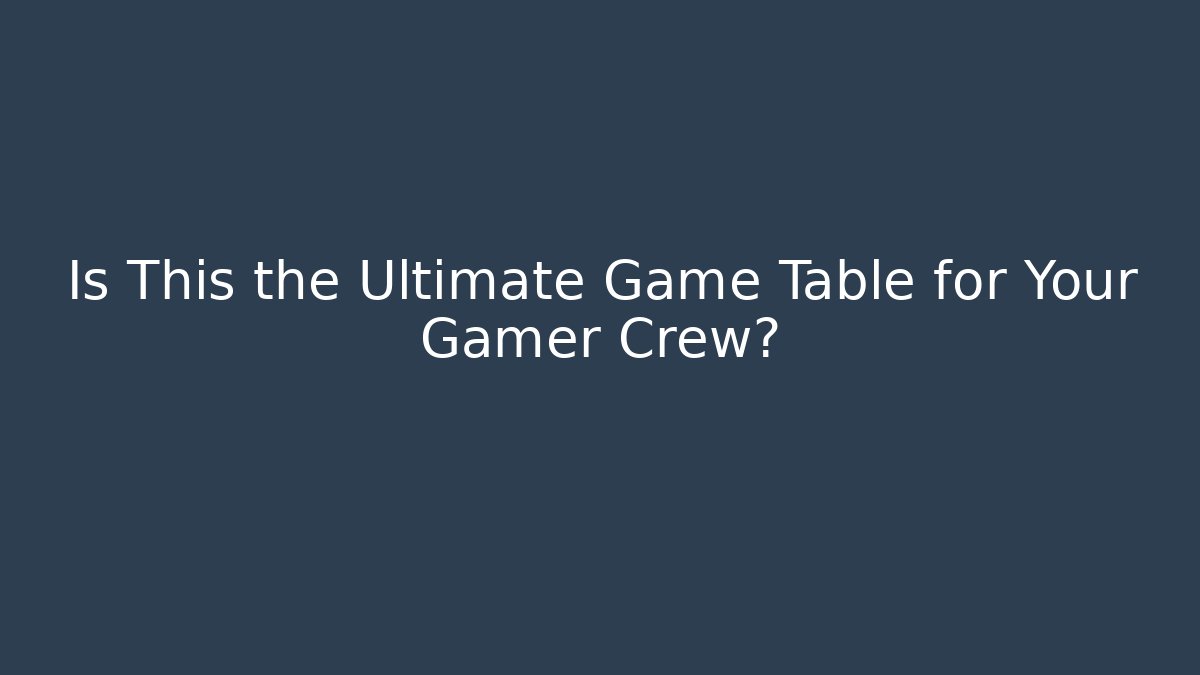 Is This the Ultimate Game Table for Your Gamer Crew?