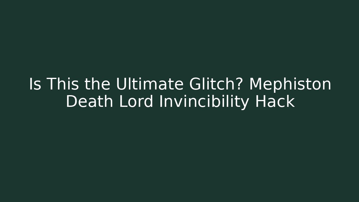 Is This the Ultimate Glitch? Mephiston Death Lord Invincibility Hack
