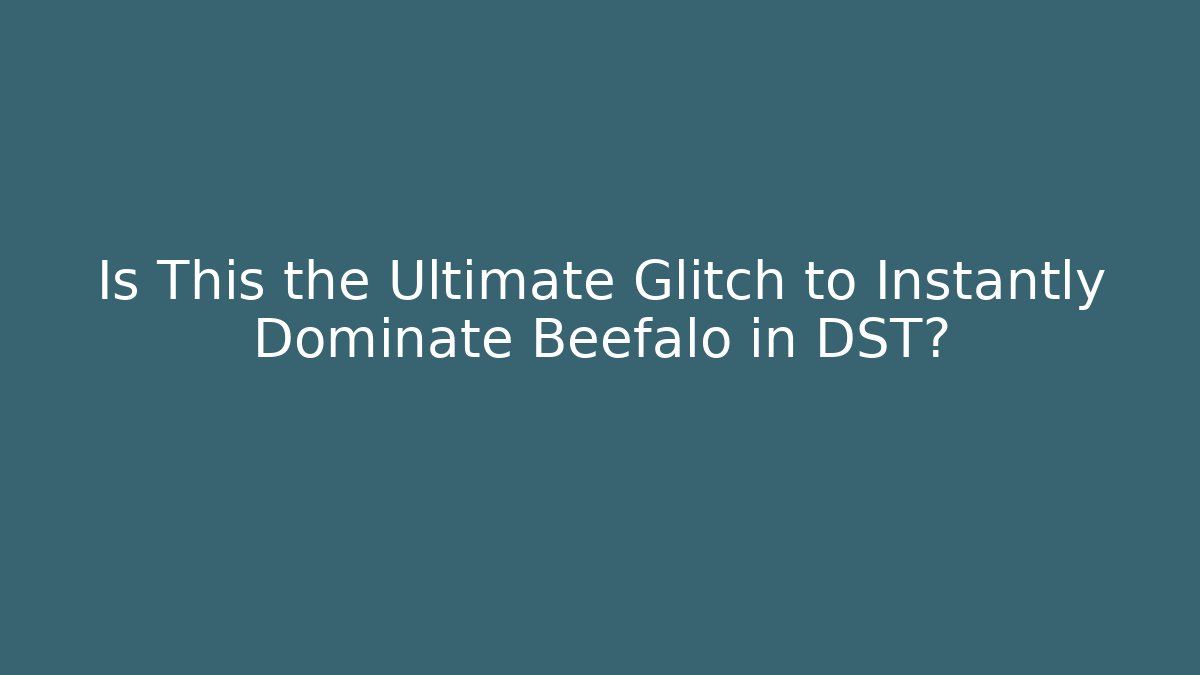 Is This the Ultimate Glitch to Instantly Dominate Beefalo in DST?