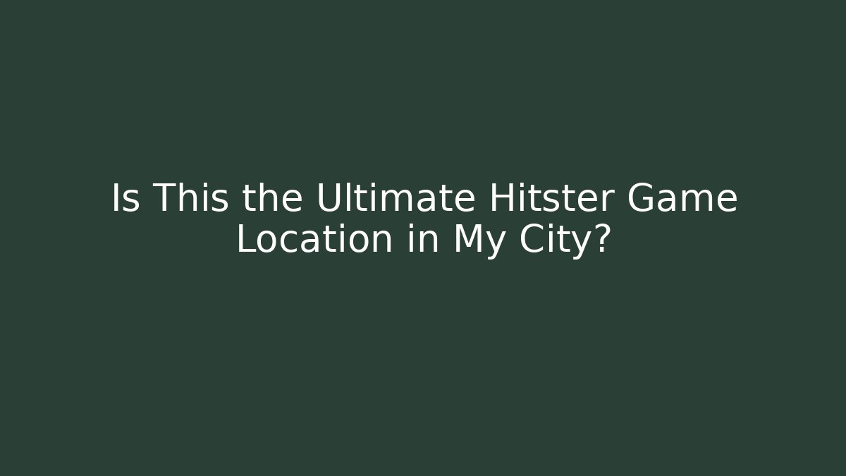 Is This the Ultimate Hitster Game Location in My City?