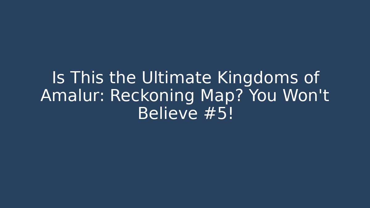 Is This the Ultimate Kingdoms of Amalur: Reckoning Map? You Won’t Believe #5!