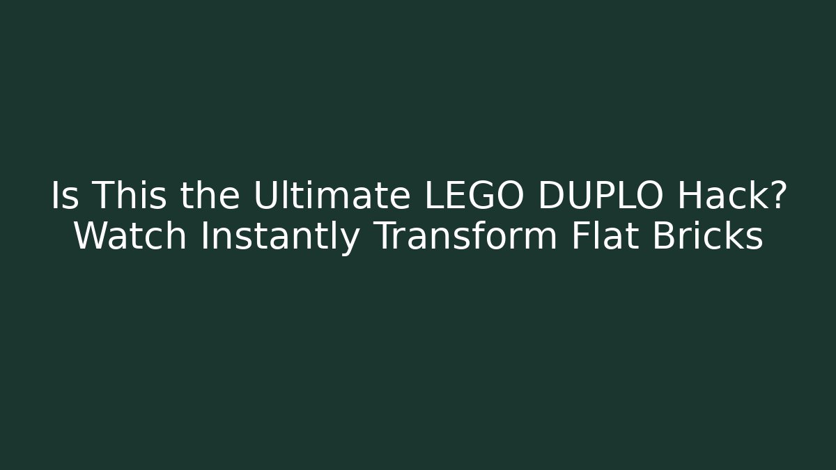 Is This the Ultimate LEGO DUPLO Hack? Watch Instantly Transform Flat Bricks