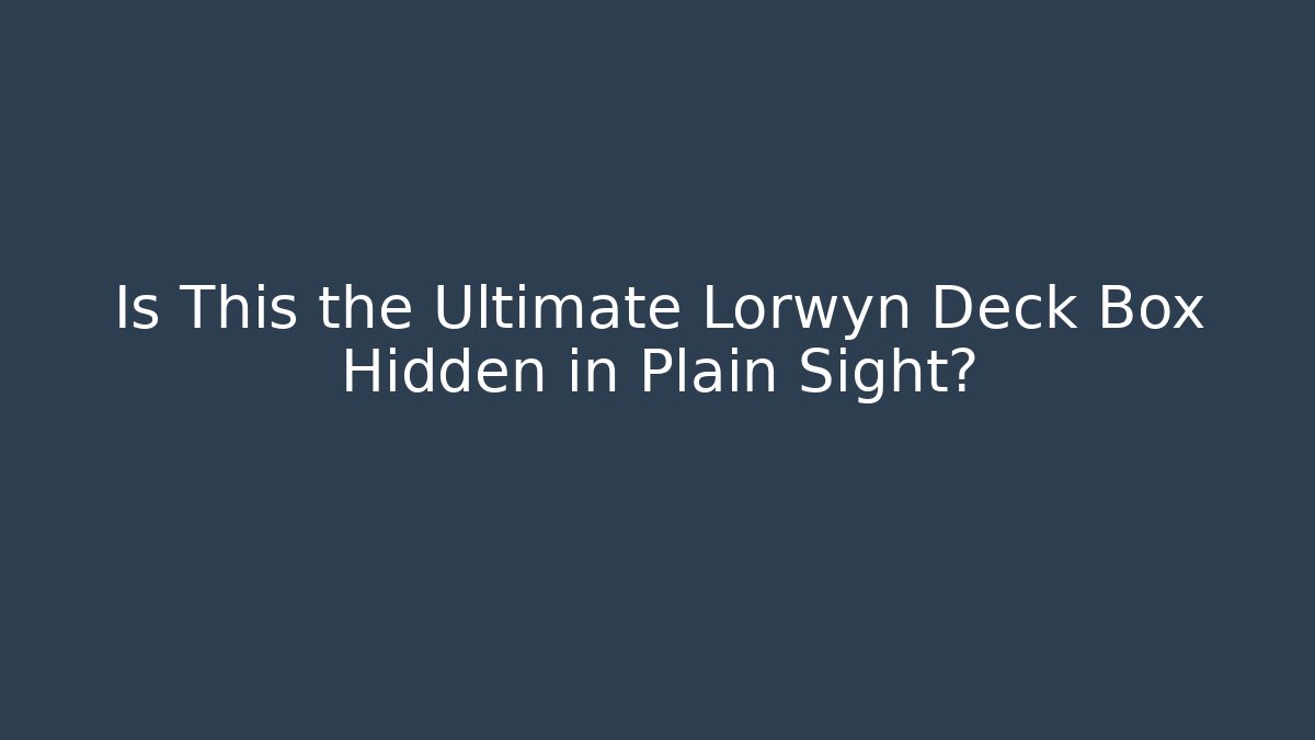 Is This the Ultimate Lorwyn Deck Box Hidden in Plain Sight?