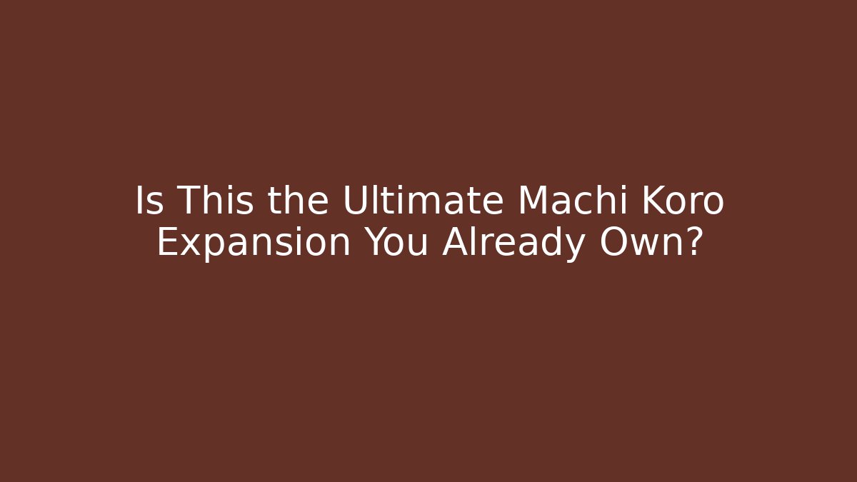Is This the Ultimate Machi Koro Expansion You Already Own?