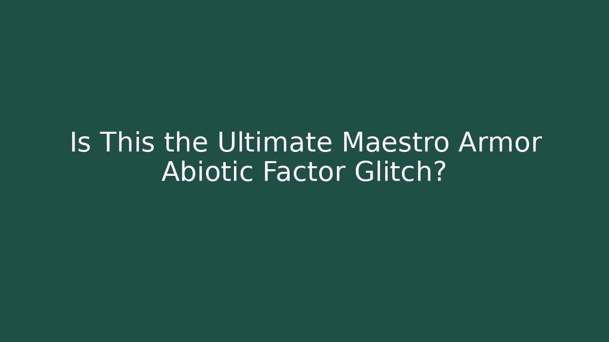 Is This the Ultimate Maestro Armor Abiotic Factor Glitch? - Boomer Naturals