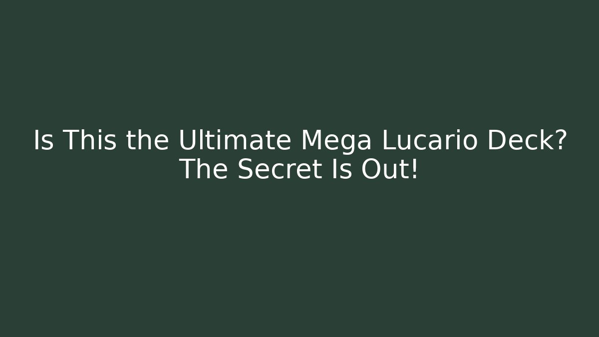 Is This the Ultimate Mega Lucario Deck? The Secret Is Out!