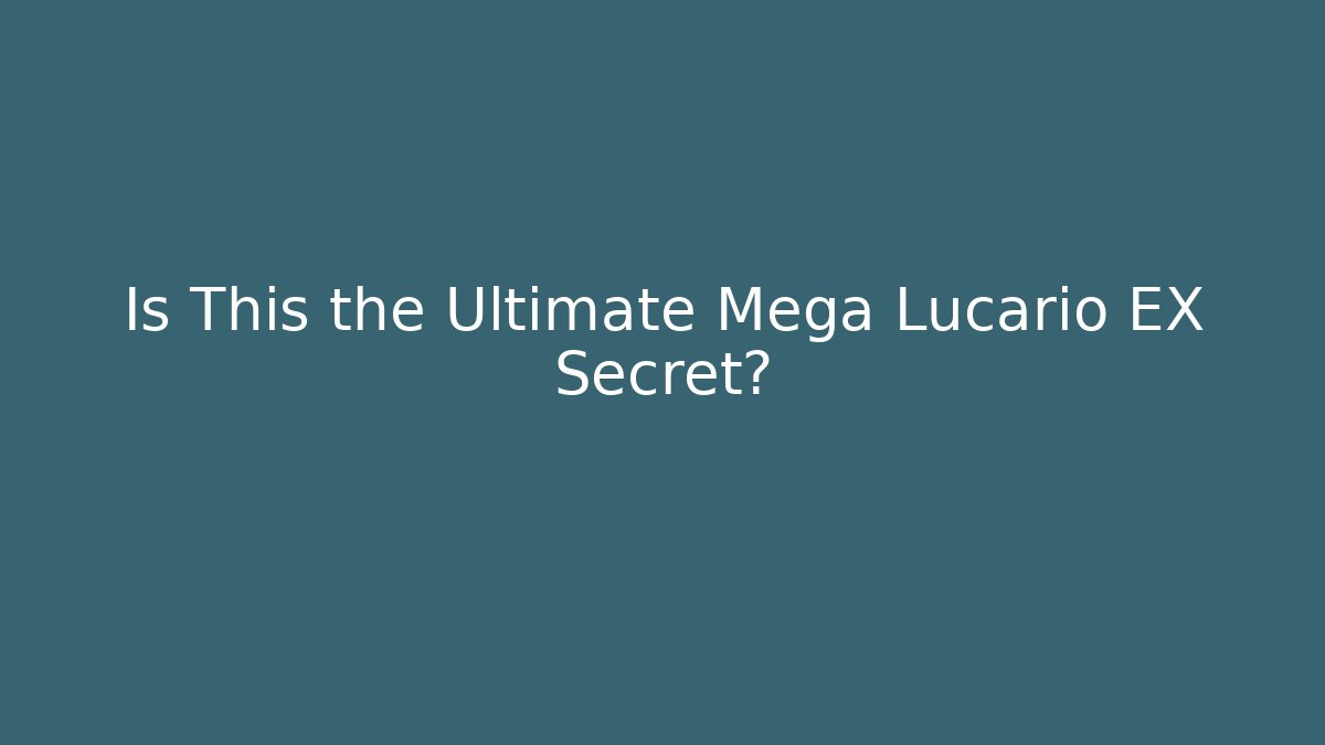 Is This the Ultimate Mega Lucario EX Secret?