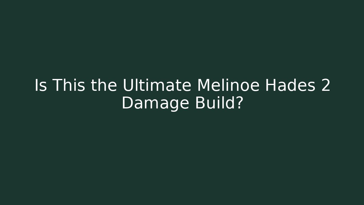 Is This the Ultimate Melinoe Hades 2 Damage Build?