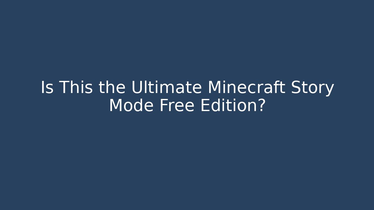 Is This the Ultimate Minecraft Story Mode Free Edition?