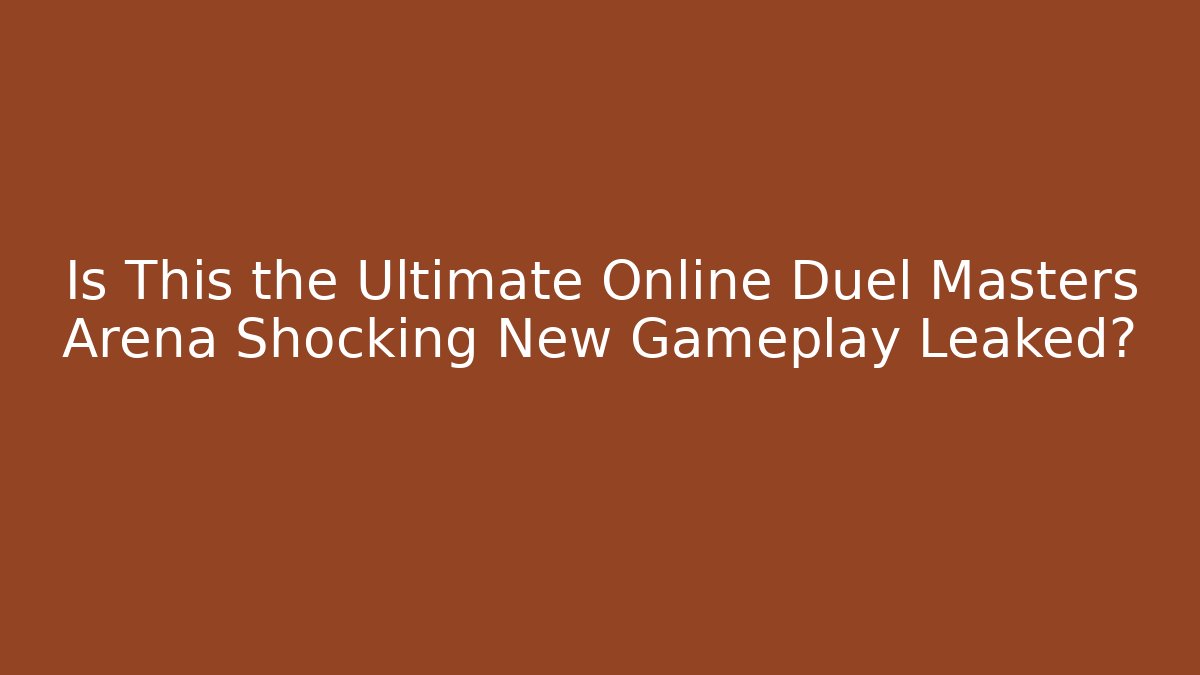 Is This the Ultimate Online Duel Masters Arena Shocking New Gameplay Leaked?