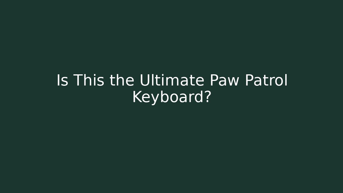 Is This the Ultimate Paw Patrol Keyboard?