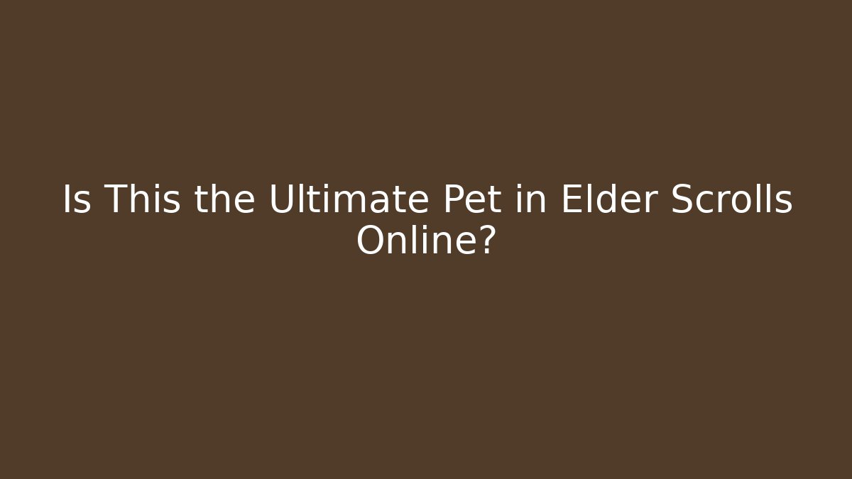 Is This the Ultimate Pet in Elder Scrolls Online?