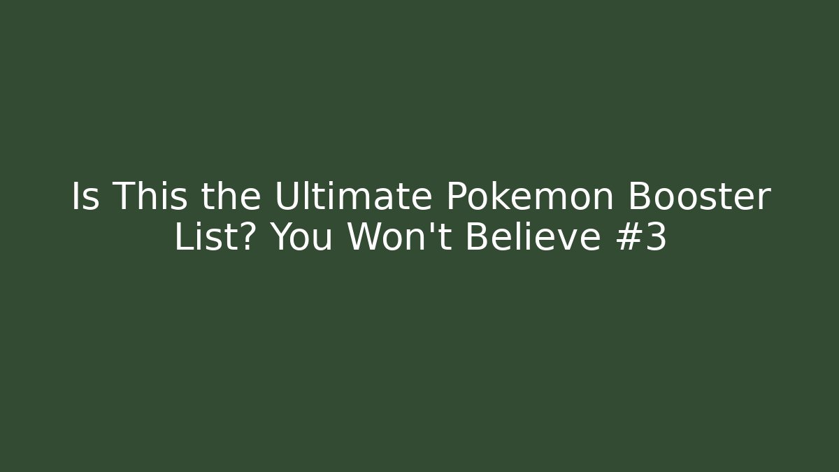 Is This the Ultimate Pokémon Booster List? You Won't Believe #3