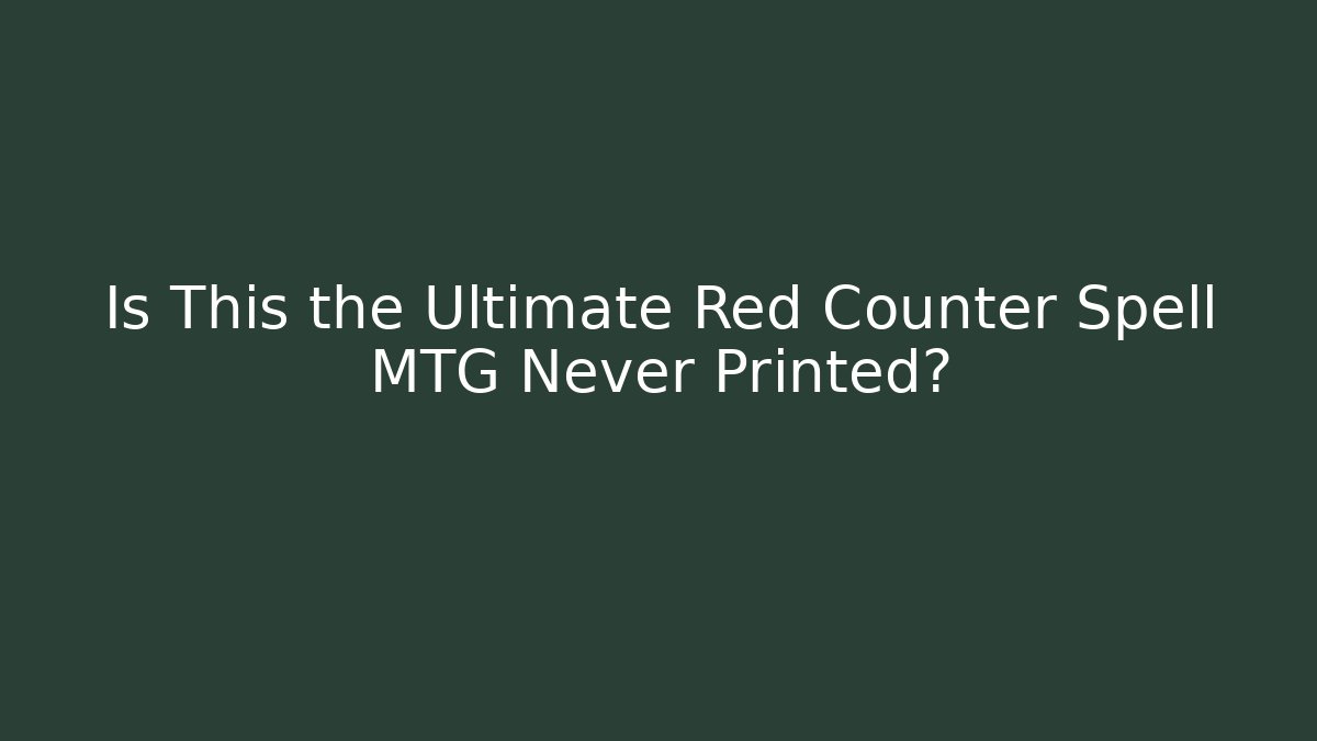 Is This the Ultimate Red Counter Spell MTG Never Printed?