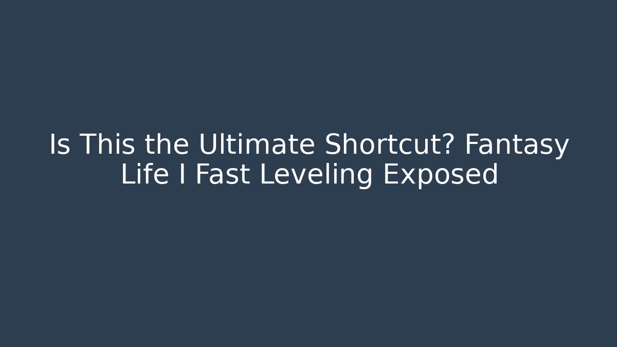 Is This the Ultimate Shortcut? Fantasy Life I Fast Leveling Exposed