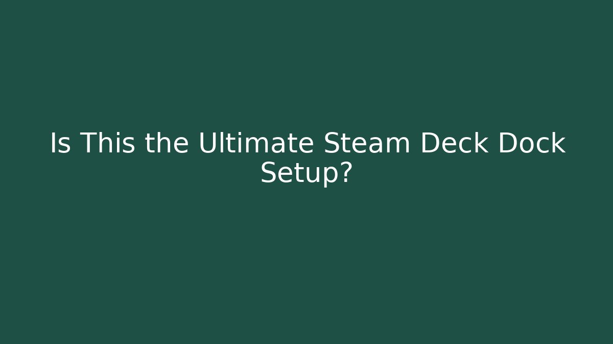 Is This the Ultimate Steam Deck Dock Setup? - Boomer Naturals