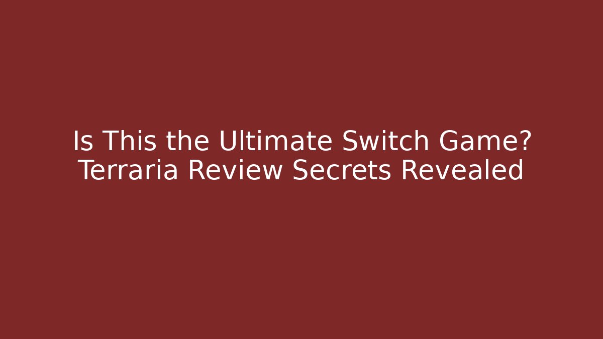 Is This the Ultimate Switch Game? Terraria Review Secrets Revealed