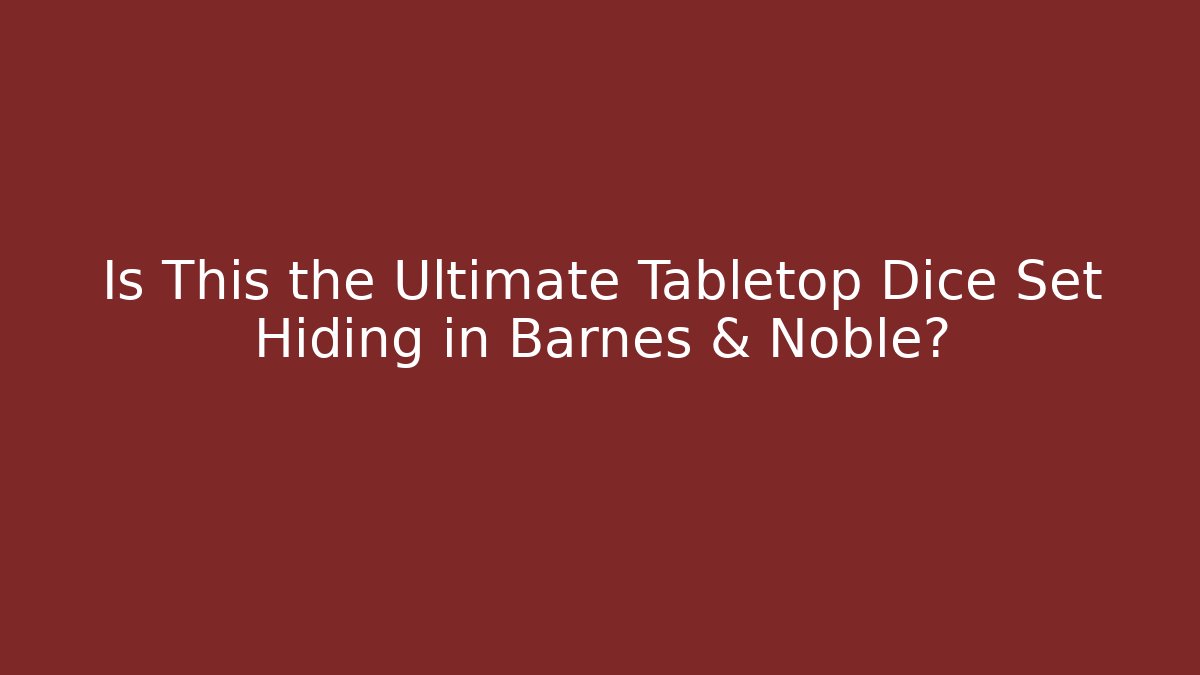 Is This the Ultimate Tabletop Dice Set Hiding in Barnes & Noble?