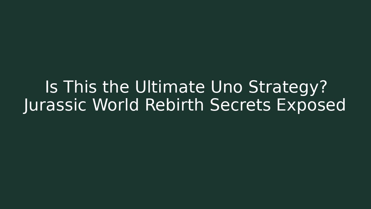 Is This the Ultimate Uno Strategy? Jurassic World Rebirth Secrets Exposed