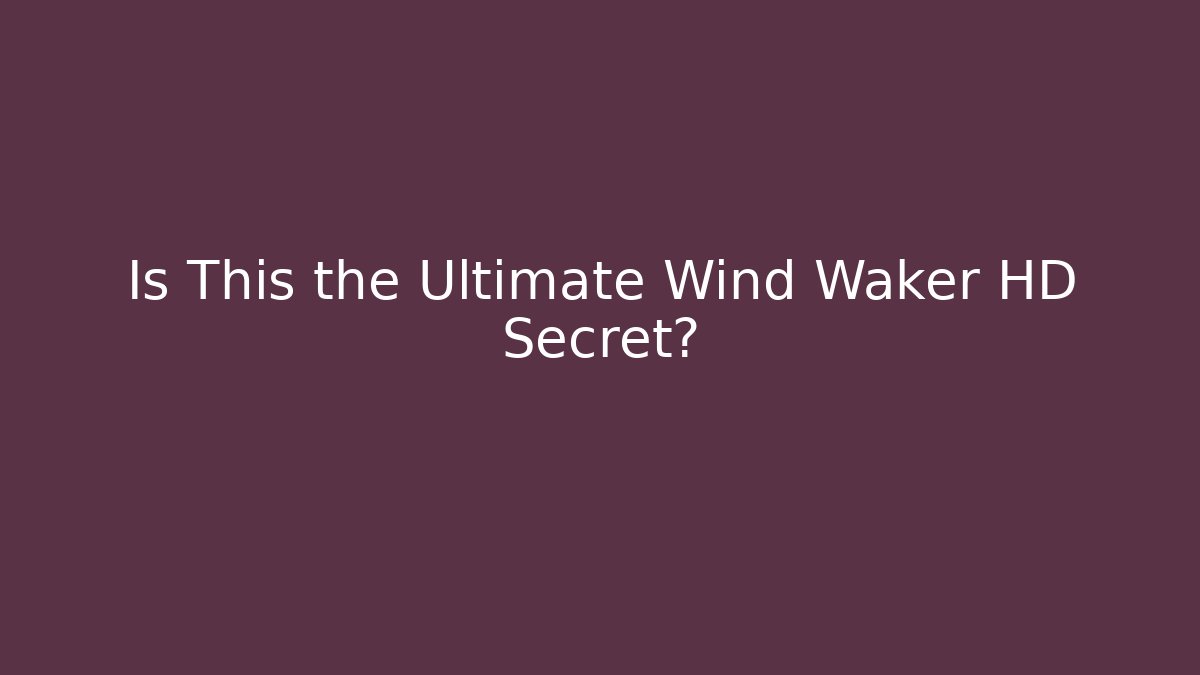 Is This the Ultimate Wind Waker HD Secret?