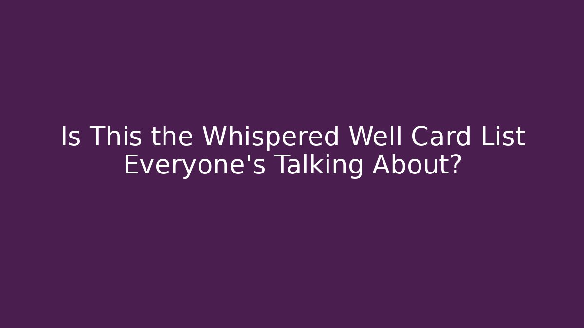 Is This the Whispered Well Card List Everyone's Talking About?